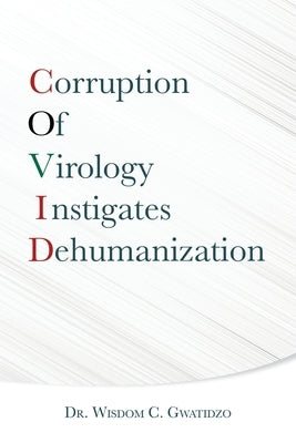 Corruption of Virology Instigates Dehumanization by Gwatidzo, Wisdom C.