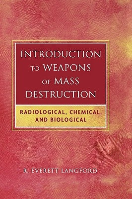 Introduction to Weapons of Mass Destruction: Radiological, Chemical, and Biological by Langford, R. Everett