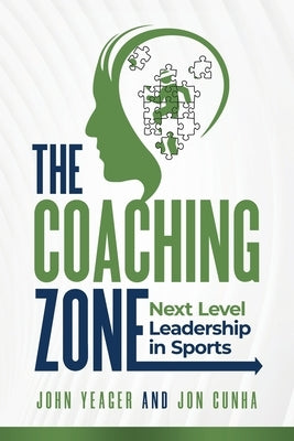 The Coaching Zone: Next Level Leadership in Sports by Yeager, John