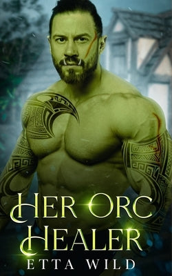 Her Orc Healer: A Monster Fantasy Romance by Wild, Etta