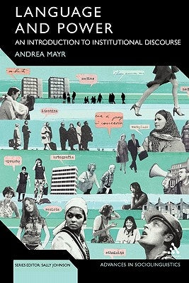 Language and Power: An Introduction to Institutional Discourse by Mayr, Andrea