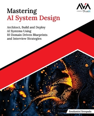 Mastering AI System Design by Sreepada, Soudamini
