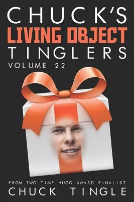Chuck's Living Object Tinglers: Volume 22 by Tingle, Chuck