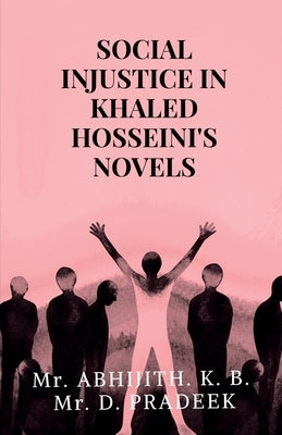 Social Injustice in Khaled Hosseini's Novels by Abhijith
