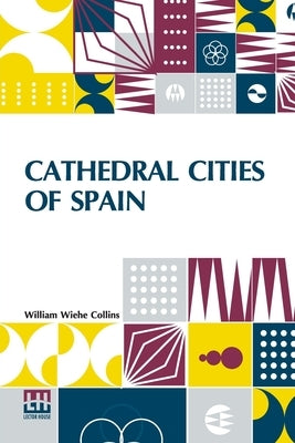 Cathedral Cities Of Spain by Collins, William Wiehe