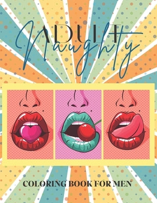 Adult Naughty Coloring Book for Men: Sexy Illustrations Uncensored For Fun by Mallin, Tilada