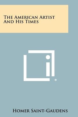 The American Artist and His Times by Saint-Gaudens, Homer