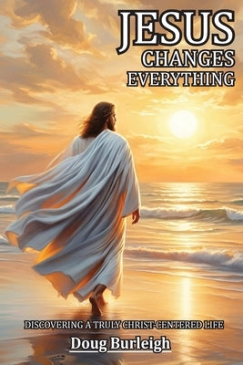 Jesus Changes Everything (Latest Edition) by Burleigh, Douglas G.