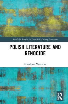 Polish Literature and Genocide by Morawiec, Arkadiusz