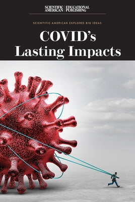 Covid's Lasting Impacts by Scientific American Editors