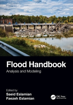 Flood Handbook: Analysis and Modeling by Eslamian, Saeid