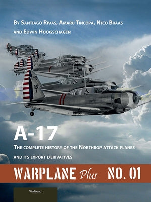 Warplane Plus 01: A17 - The Complete History of the Northrop Attack Planes and Its Export Derivatives by Rivas, Santiago