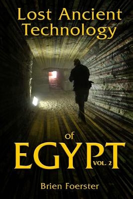 Lost Ancient Technology of Egypt Volume 2 by Foerster, Brien