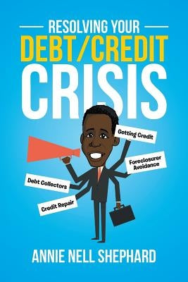 Resolving Your Debt/Credit Crisis by Shephard, Annie Nell