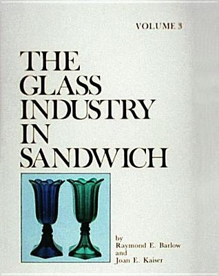 The Glass Industry in Sandwich by Barlow, Raymond E.