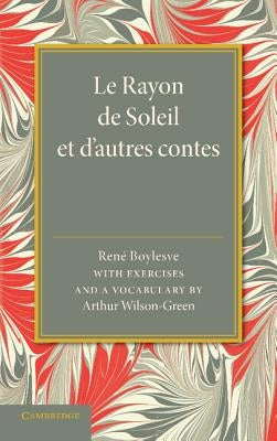 Le Rayon de Soleil Et D'Autres Contes: With Exercises and a Vocabulary by Boylesve, Rene