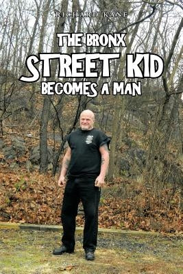 The Bronx Street Kid Becomes a Man by Kane, Richard