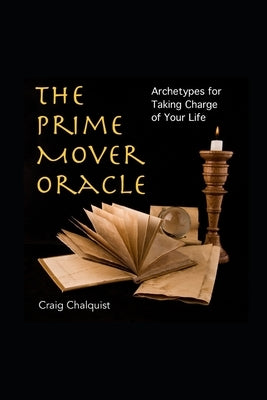 The Prime Mover Oracle: Archetypes for Taking Charge of Your Life by Chalquist, Craig