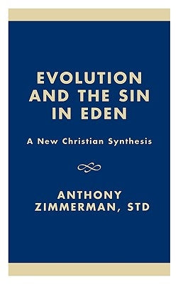 Evolution and the Sin in Eden: A New Christian Synthesis by Zimmerman, Anthony