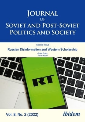 Journal of Soviet and Post-Soviet Politics and Society, Vol. 8, No. 2 (2022): Russian Disinformation and Western Scholarship by 