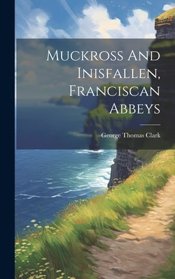 Muckross And Inisfallen, Franciscan Abbeys by Clark, George Thomas