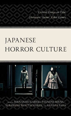 Japanese Horror Culture: Critical Essays on Film, Literature, Anime, Video Games by Berns, Fernando Gabriel Pagnoni