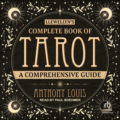 Llewellyn's Complete Book of Tarot: A Comprehensive Guide by Louis, Anthony