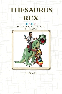 Thesaurus Rex: Baby by Grass, B.