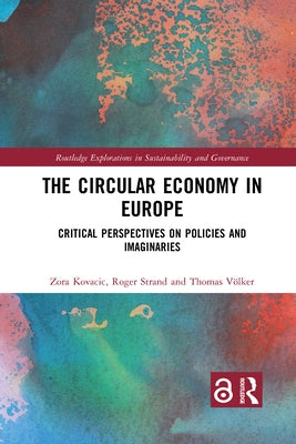 The Circular Economy in Europe: Critical Perspectives on Policies and Imaginaries by Kovacic, Zora