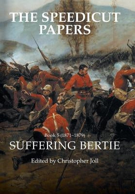 The Speedicut Papers Book 5 (1871-1879): Suffering Bertie by Joll, Christopher