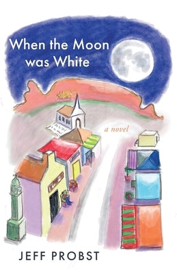 When the Moon was White by Probst, Jeff