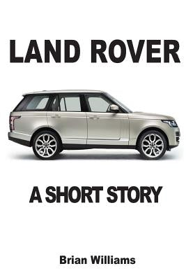 Land Rover: A Short Story by Williams, Brian
