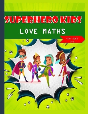 Super hero kids love maths Kids Ages 3-5 by Karichu, Maurine