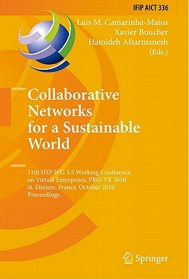 Collaborative Networks for a Sustainable World: 11th IFIP WG 5.5 Working Conference on Virtual Enterprises, PRO-VE 2010, St. Etienne, France, October by Camarinha-Matos, Luis M.