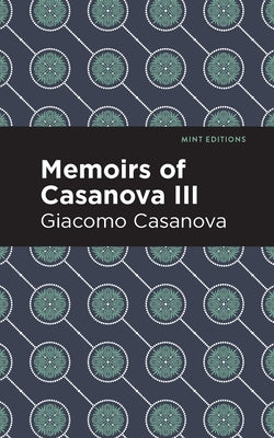 Memoirs of Casanova Volume III by Casanova, Giacomo