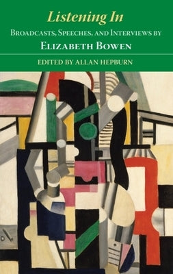 Listening in: Broadcasts, Speeches, and Interviews by Elizabeth Bowen by Hepburn, Allan