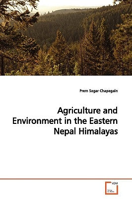 Agriculture and Environment in the Eastern Nepal Himalayas by Chapagain, Prem Sagar