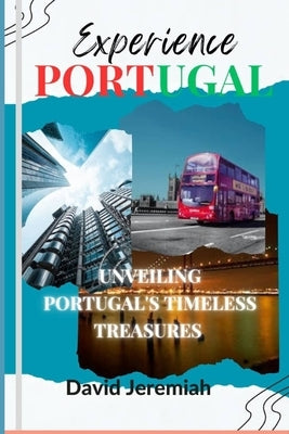 Experience Portugal: Unveiling Portugal's timeless treasures by Jeremiah, David