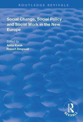 Social Change, Social Policy and Social Work in the New Europe by Kwak, Anna