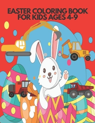 Easter Coloring Book for Kids Ages 4-9: Draw and Color. Vehicle, Rabbit, Egg, Chicken. by Kri, Kris
