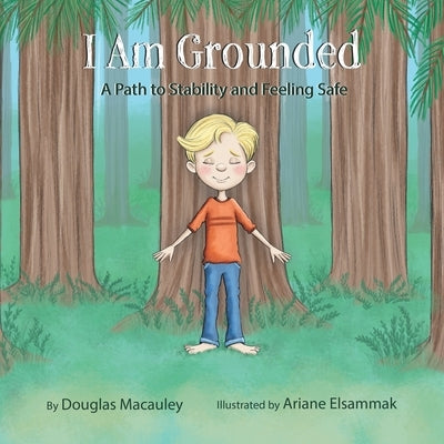 I Am Grounded: A Path to Stability and Feeling Safe by Macauley, Douglas