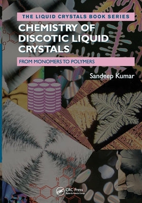 Chemistry of Discotic Liquid Crystals: From Monomers to Polymers by Kumar, Sandeep