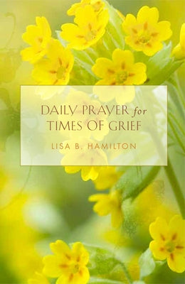 Daily Prayer for Times of Grief by Hamilton, Lisa B.
