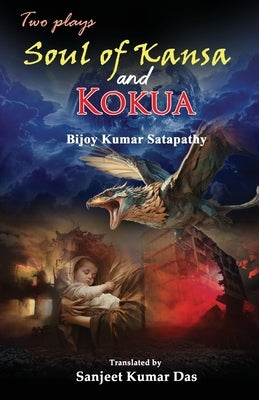 Two Plays: Soul of Kansa and Kokua by Satapathy, Bijay Kumar