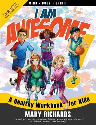 I Am Awesome! A Healthy Workbook for Kids (B&W Interior) by Richards, Mary