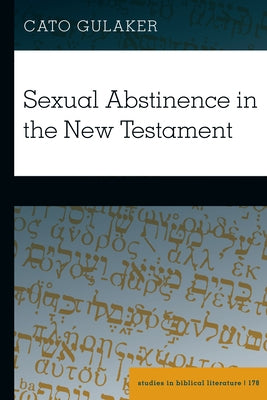 Sexual Abstinence in the New Testament by Gossai, Hemchand