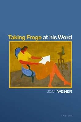 Taking Frege at His Word by Weiner, Joan