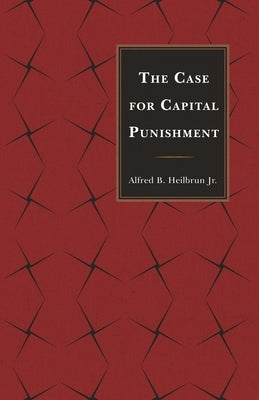Case for Capital Punishment by Heilbrun, Alfred B.