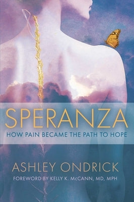 Speranza: How Pain Became the Path to Hope by Ondrick, Ashley
