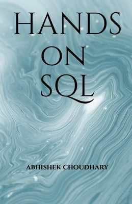 Hands On SQL: Hands On SQL by Abhishek Choudhary